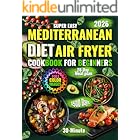 Mediterranean Diet Air Fryer Cookbook for Beginners: Super Easy 30-Minute Recipes for 1500 Days of Healthy Eating | Full-Color Edition with Meal Plans