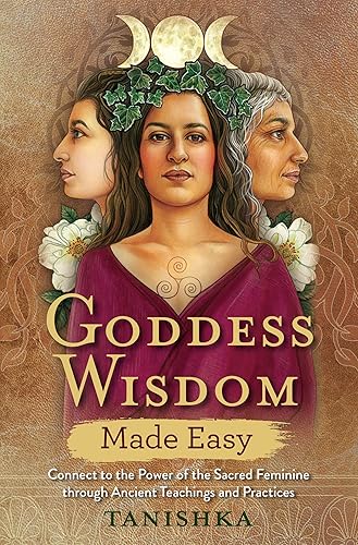 Download Goddess Wisdom Made Easy: Connect to the Power of the Sacred Feminine through Ancient Teachings and Practices PDF