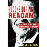 Reconsidering Reagan: Racism, Republicans, and the Road to Trump