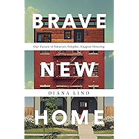 Brave New Home: Our Future in Smarter, Simpler, Happier Housing