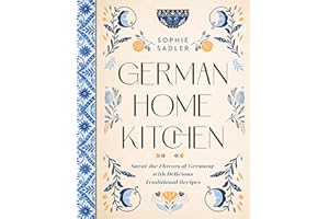 German Home Kitchen: Traditional Recipes That Capture the Flavors of Germany