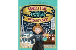 Marie Curie and the Power of Persistence: A (Mostly) True Story of Resilience and Overcoming Challenges (Women in Science PIcture Books, Biographies for Kids) (My Super Science Heroes)
