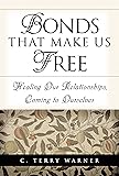 Bonds That Make Us Free: Healing Our Relationships, Coming to Ourselves