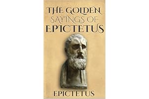 The Golden Sayings of Epictetus (Illustrated) (Stoics In Their Own Words Book 1)