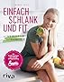 Einfach schlank und fit: Mit 120 Rezepten zur Traumfigur. Mit Ern&auml;hrungstipps aus meinem Erfolgscoaching.
