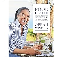 Food, Health, and Happiness: 115 On-Point Recipes for Great Meals and a Better Life