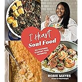 I Heart Soul Food: 100 Southern Comfort Food Favorites