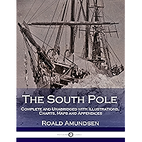 The South Pole - Complete and Unabridged with Illustrations, Charts, Maps and Appendices book cover The South Pole - Complete and Unabridged with Illustrations, Charts, Maps and Appendices book cover