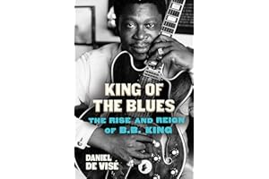 King of the Blues: The Rise and Reign of B.B. King