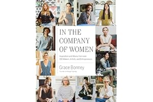 In the Company of Women: Inspiration and Advice from over 100 Makers, Artists, and Entrepreneurs