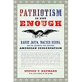 Patriotism Is Not Enough: Harry Jaffa, Walter Berns, and the Arguments that Redefined American Conservatism