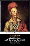 Life of Black Hawk, or Ma-ka-tai-me-she-kia-kiak: Dictated by Himself (Penguin Classics)