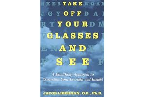 Take Off Your Glasses and See: A Mind/Body Approach to Expanding Your Eyesight and Insight