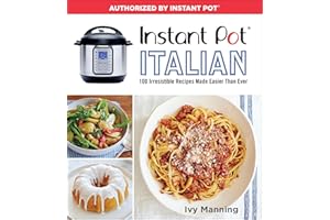 Instant Pot Italian: 100 Irresistible Recipes Made Easier Than Ever