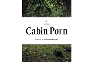 Cabin Porn: Inspiration for Your Quiet Place Somewhere (LITTLE BROWN AN)