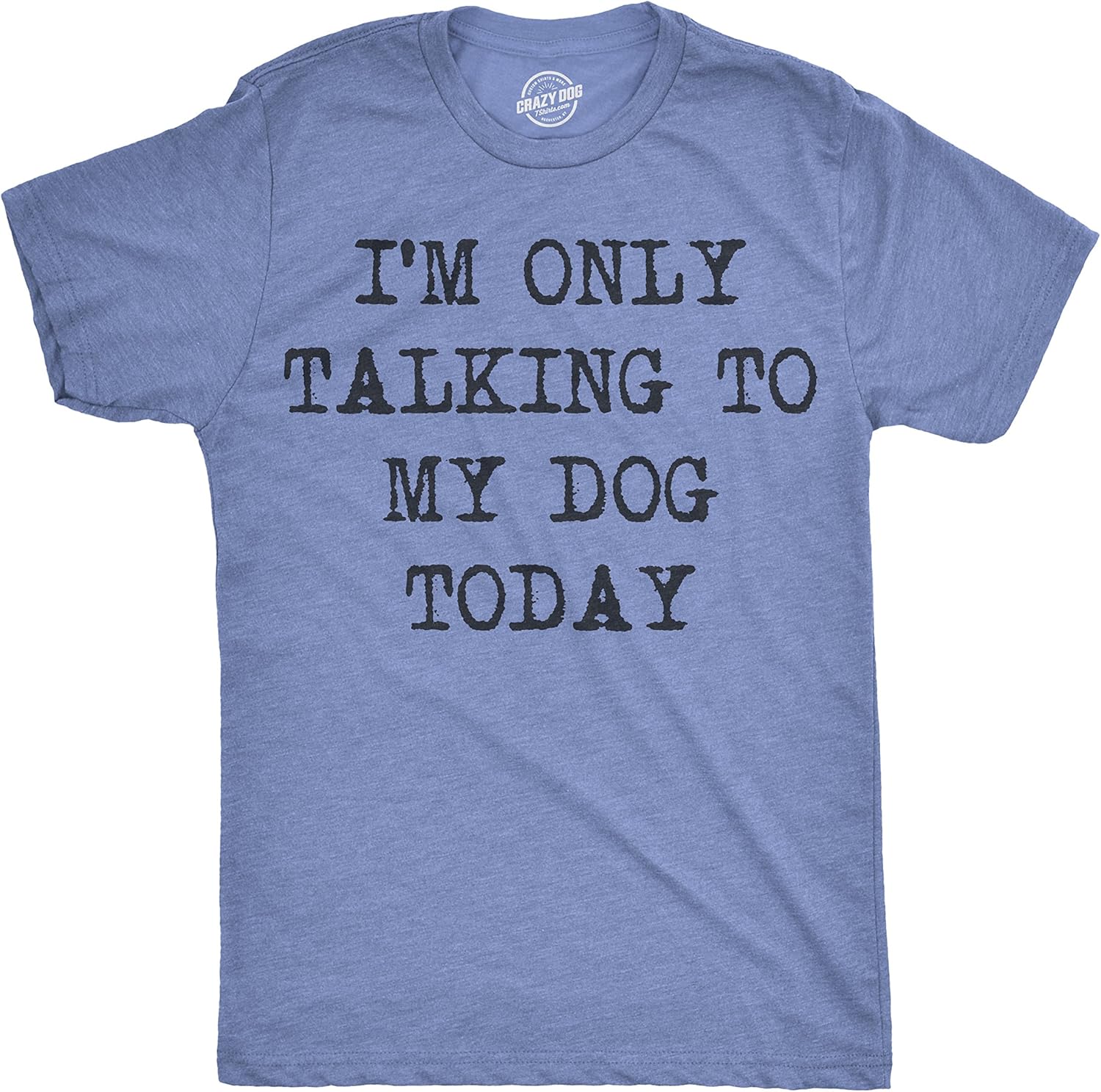 CrazyDog T-Shirt: I am only talking to my dog today Funshirt Hunde 1