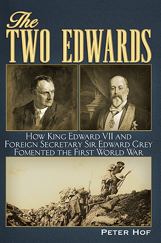 Download The Two Edwards: How King Edward VII and Foreign Secretary Sir Edward Grey Fomented the First World War (English Edition) PDF