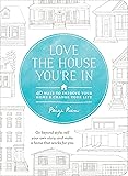 Love the House You're In: 40 Ways to Improve Your Home and Change Your Life