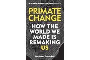 Primate Change: How the world we made is remaking us