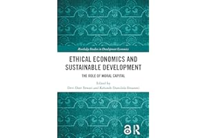 Ethical Economics and Sustainable Development: The Role of Moral Capital (Routledge Studies in Development Economics)