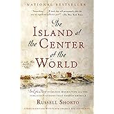 The Island at the Center of the World: The Epic Story of Dutch Manhattan and the Forgotten Colony That Shaped America