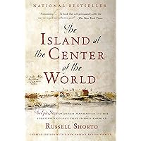 The Island at the Center of the World: The Epic Story of Dutch Manhattan and the Forgotten Colony That Shaped America