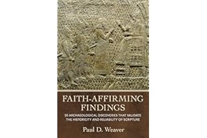 Faith-Affirming Findings: 50 Archaeological Discoveries that Validate the Historicity and Reliability of Scripture