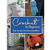 Crochet for Beginners: Step-by-Step Instructions and Patterns