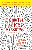 Growth Hacker Marketing: A Primer on the Future of PR, Marketing, and Advertising