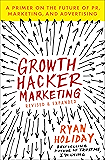 Growth Hacker Marketing: A Primer on the Future of PR, Marketing, and Advertising