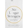 No Longer Strangers: Finding Belonging in a World of Alienation