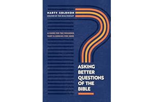 Asking Better Questions of the Bible: A Guide for the Wounded, Wary, and Longing for More