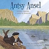 Antsy Ansel: Ansel Adams, a Life in Nature