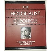 The Holocaust Chronicle: A History in Words and Pictures