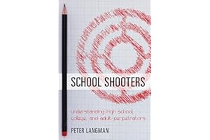 School Shooters: Understanding High School, College, and Adult Perpetrators