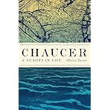 Chaucer: A European Life