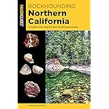 Rockhounding Northern California: A Guide to the Region's Best Rockhounding Sites (Rockhounding Series)