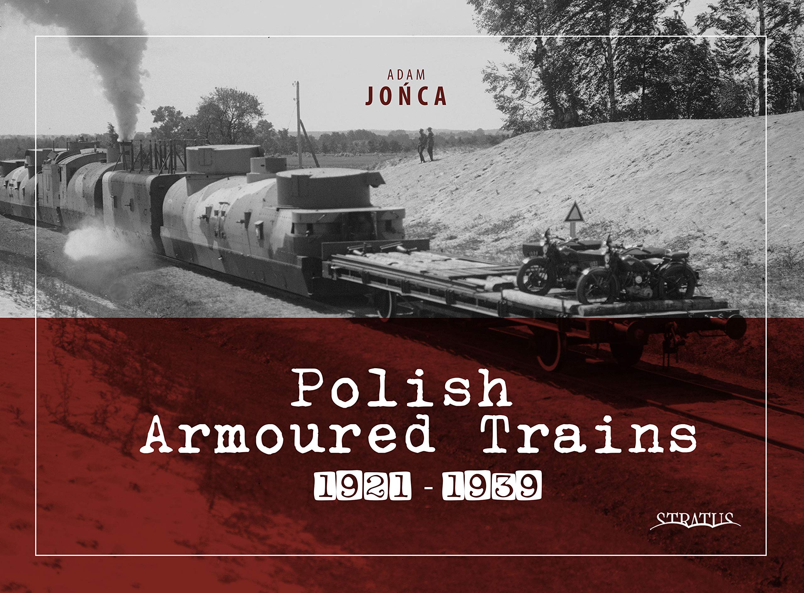 Polish Armoured Trains 1921 1939 Amazon Co Uk Jonca Adam Jonca Adam 9788365958884 Books
