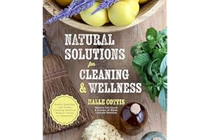 Natural Solutions for Cleaning & Wellness: Health Remedies and Green Cleaning Solutions Without Toxins or Chemicals