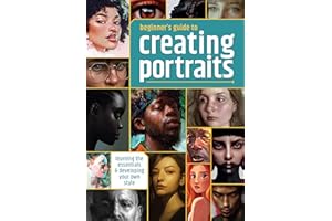 Beginner's Guide to Creating Portraits: Learning the essentials & developing your own style