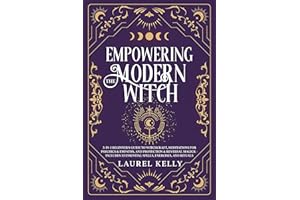 Empowering the Modern Witch: 3-in-1 Beginner's Guide to Witchcraft, Meditations for Psychics & Empaths, and Protection & Reve