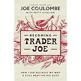 Becoming Trader Joe: How I Did Business My Way and Still Beat the Big Guys