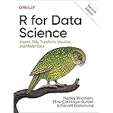 R for Data Science: Import, Tidy, Transform, Visualize, and Model Data