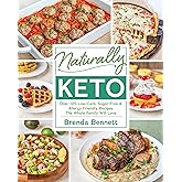 Naturally Keto: Over 125 Low-Carb, Sugar-Free & Allergy-Friendly Recipes the Whole Family Will L ove