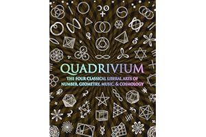 Quadrivium: The Four Classical Liberal Arts of Number Geometry Music and Cosmology