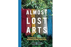 Almost Lost Arts: Traditional Crafts and the Artisans Keeping Them Alive