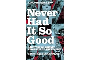 Never Had It So Good: A History of Britain from Suez to the Beatles