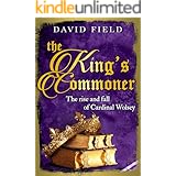 The King's Commoner: The rise and fall of Cardinal Wolsey (The Tudor Saga Series Book 2)