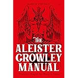 The Aleister Crowley Manual: Thelemic Magick for Modern Times