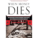 When Money Dies: The Nightmare of Deficit Spending, Devaluation, and Hyperinflation in Weimar Germany
